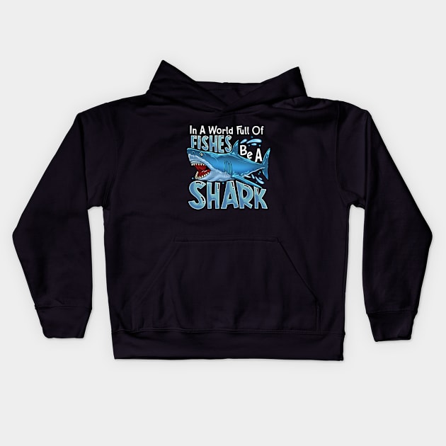In A World Of Fishes Be A Shark Kids Hoodie by BDAZ